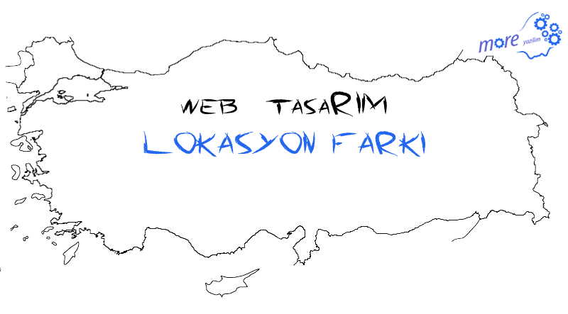 türkiye web tasarım lokasyon farkı